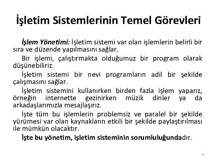 İşletim Sistemlerinin Temel Görevleri İşlem Yönetimi: İşletim sistemi var olan işlemlerin belirli bir sıra