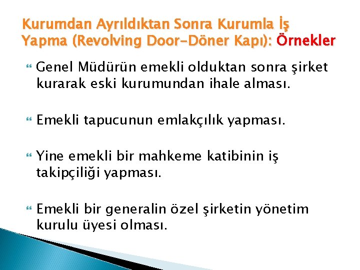 Kurumdan Ayrıldıktan Sonra Kurumla İş Yapma (Revolving Door-Döner Kapı): Örnekler Genel Müdürün emekli olduktan