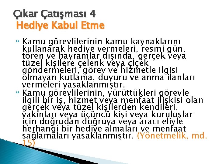 Çıkar Çatışması 4 Hediye Kabul Etme Kamu görevlilerinin kamu kaynaklarını kullanarak hediye vermeleri, resmi