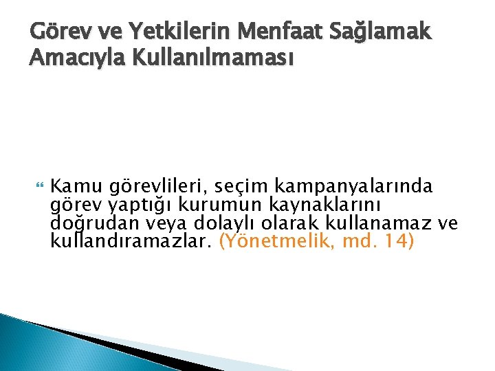 Görev ve Yetkilerin Menfaat Sağlamak Amacıyla Kullanılmaması Kamu görevlileri, seçim kampanyalarında görev yaptığı kurumun