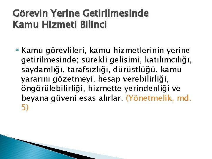 Görevin Yerine Getirilmesinde Kamu Hizmeti Bilinci Kamu görevlileri, kamu hizmetlerinin yerine getirilmesinde; sürekli gelişimi,