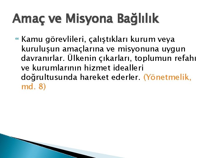 Amaç ve Misyona Bağlılık Kamu görevlileri, çalıştıkları kurum veya kuruluşun amaçlarına ve misyonuna uygun