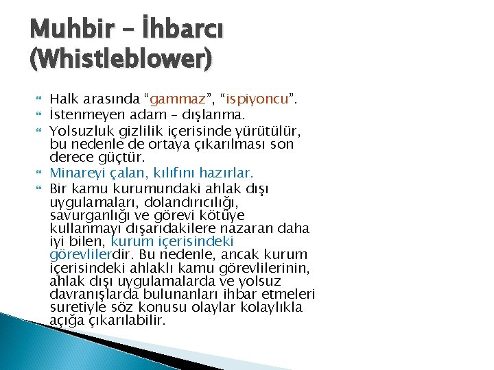 Muhbir – İhbarcı (Whistleblower) Halk arasında “gammaz”, “ispiyoncu”. İstenmeyen adam – dışlanma. Yolsuzluk gizlilik