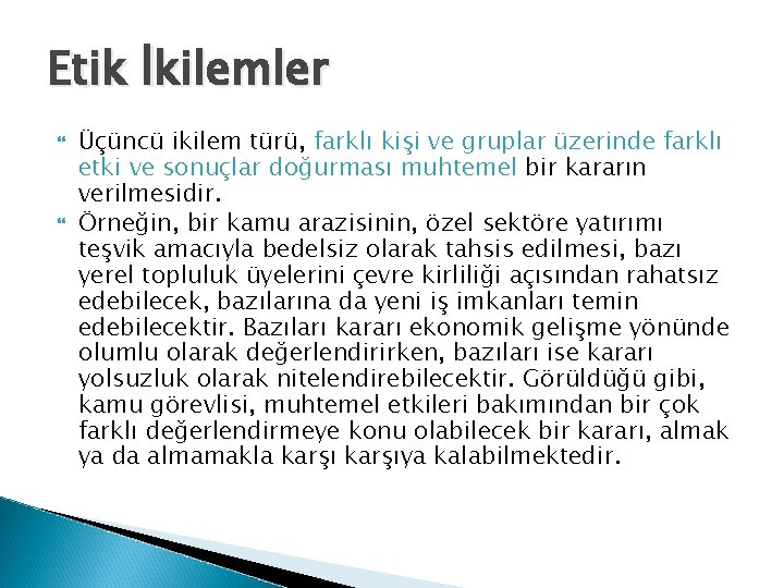 Etik İkilemler Üçüncü ikilem türü, farklı kişi ve gruplar üzerinde farklı etki ve sonuçlar