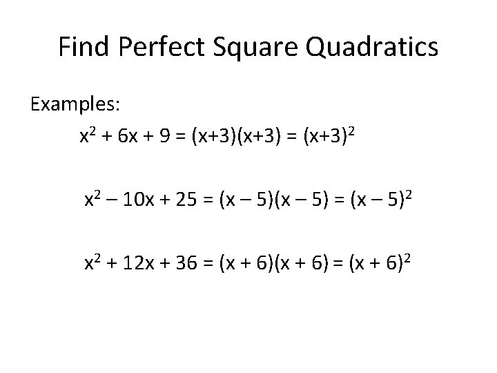 Find Perfect Square Quadratics Examples: x 2 + 6 x + 9 = (x+3)2