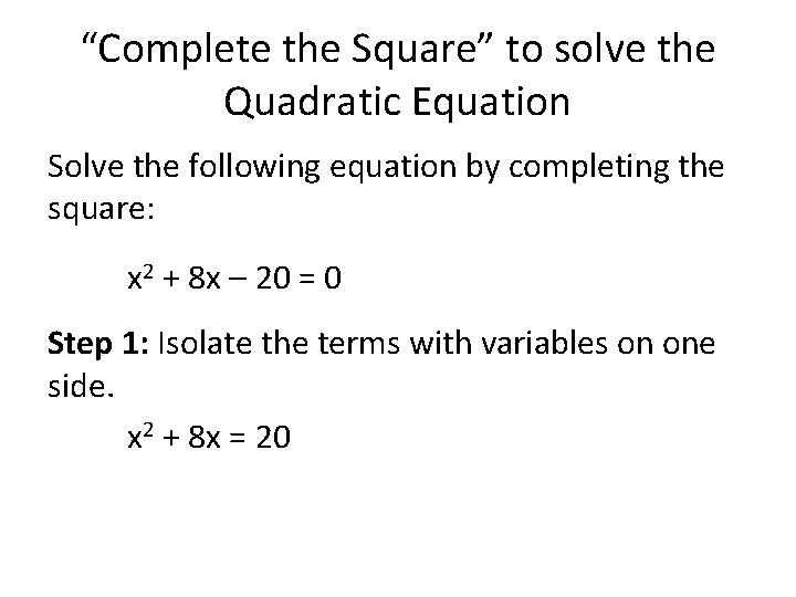 “Complete the Square” to solve the Quadratic Equation Solve the following equation by completing
