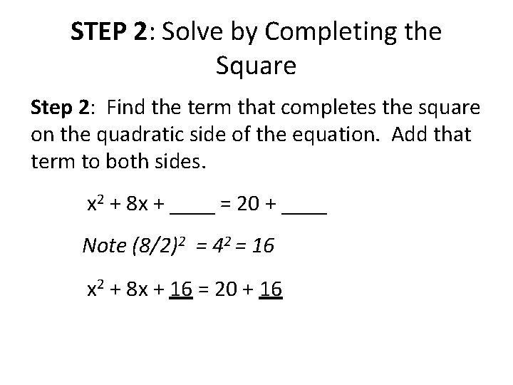 STEP 2: Solve by Completing the Square Step 2: Find the term that completes