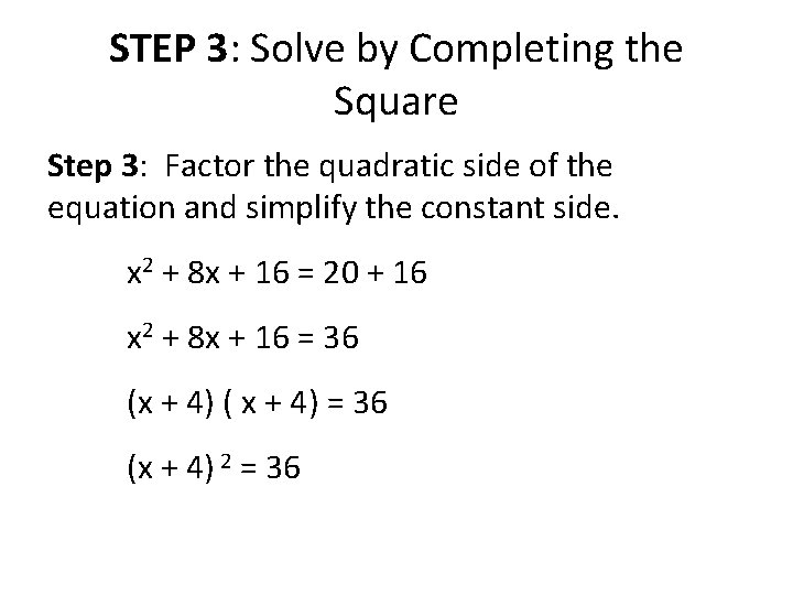 STEP 3: Solve by Completing the Square Step 3: Factor the quadratic side of