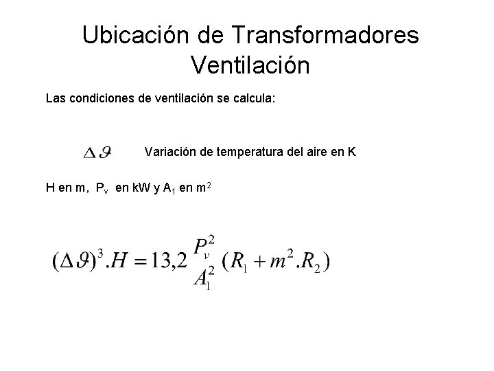 Ubicación de Transformadores Ventilación Las condiciones de ventilación se calcula: Variación de temperatura del