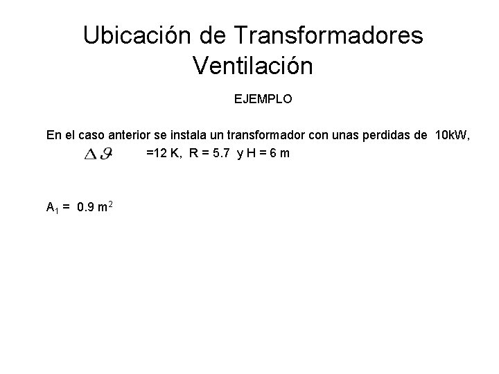 Ubicación de Transformadores Ventilación EJEMPLO En el caso anterior se instala un transformador con