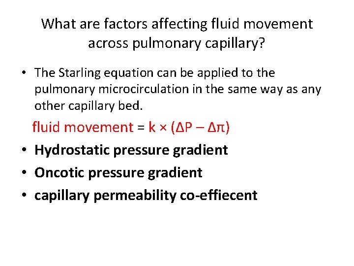 What are factors affecting fluid movement across pulmonary capillary? • The Starling equation can