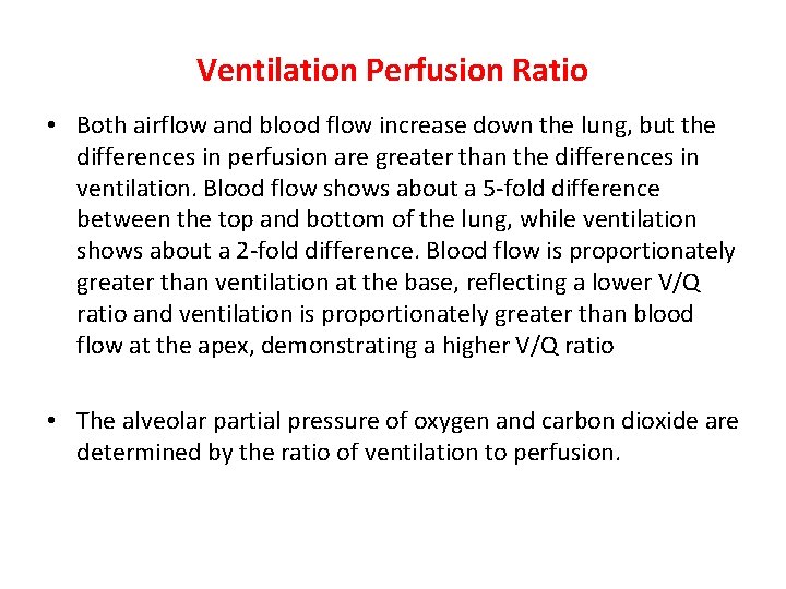 Ventilation Perfusion Ratio • Both airflow and blood flow increase down the lung, but