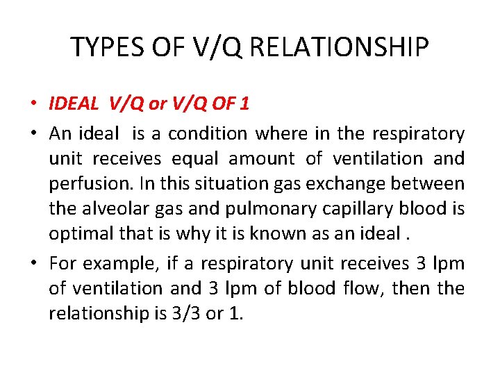 TYPES OF V/Q RELATIONSHIP • IDEAL V/Q or V/Q OF 1 • An ideal