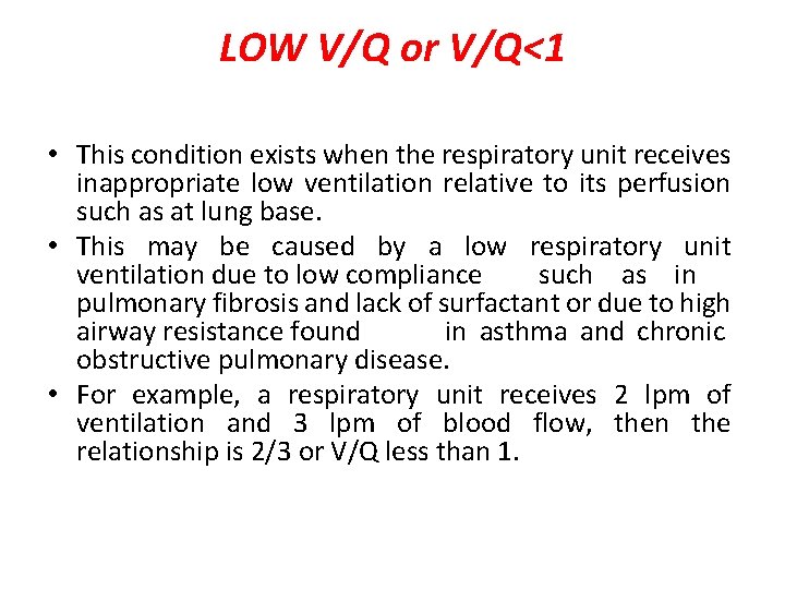 LOW V/Q or V/Q<1 • This condition exists when the respiratory unit receives inappropriate
