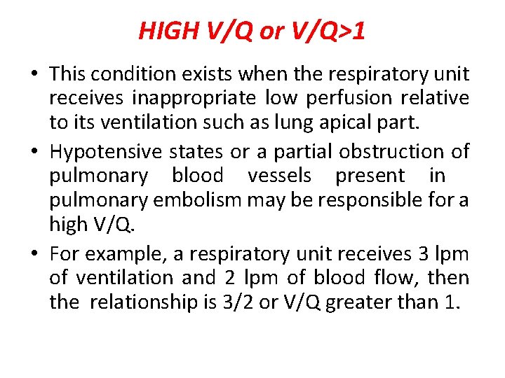 HIGH V/Q or V/Q>1 • This condition exists when the respiratory unit receives inappropriate