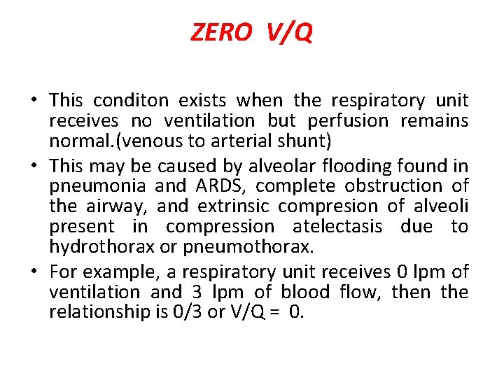 ZERO V/Q • This conditon exists when the respiratory unit receives no ventilation but