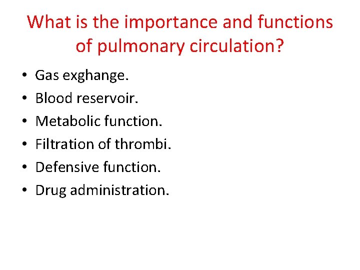 What is the importance and functions of pulmonary circulation? • • • Gas exghange.