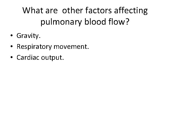 What are other factors affecting pulmonary blood flow? • Gravity. • Respiratory movement. •
