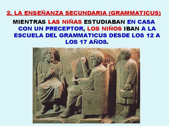 2. LA ENSEÑANZA SECUNDARIA (GRAMMATICUS) MIENTRAS LAS NIÑAS ESTUDIABAN EN CASA CON UN PRECEPTOR,