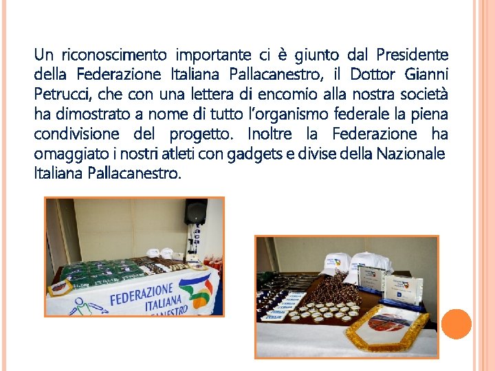 Un riconoscimento importante ci è giunto dal Presidente della Federazione Italiana Pallacanestro, il Dottor