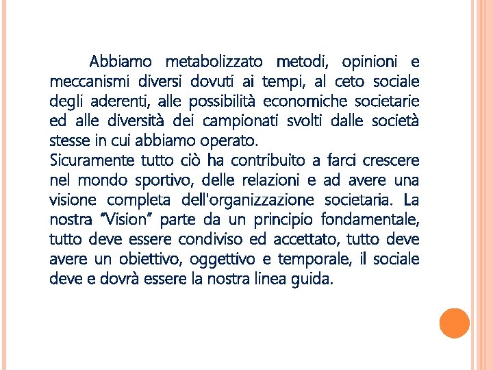 Abbiamo metabolizzato metodi, opinioni e meccanismi diversi dovuti ai tempi, al ceto sociale degli