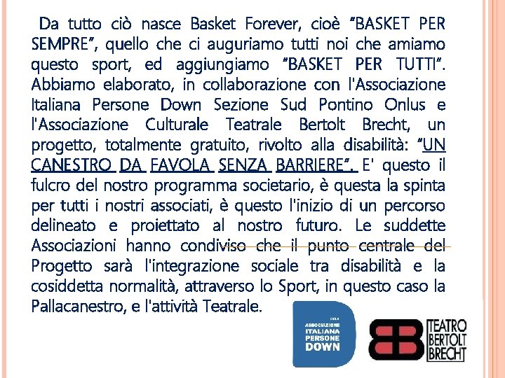Da tutto ciò nasce Basket Forever, cioè “BASKET PER SEMPRE”, quello che ci auguriamo