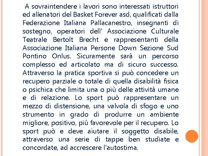 A sovraintendere i lavori sono interessati istruttori ed allenatori del Basket Forever asd, qualificati