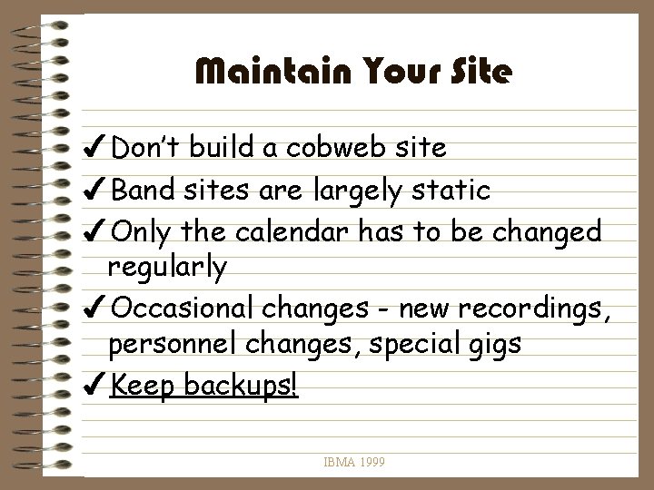 Maintain Your Site 4 Don’t build a cobweb site 4 Band sites are largely
