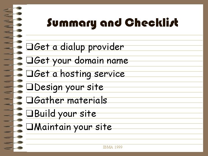 Summary and Checklist q Get a dialup provider q Get your domain name q