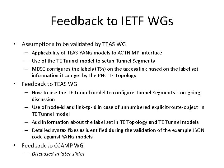 Feedback to IETF WGs • Assumptions to be validated by TEAS WG – Applicability