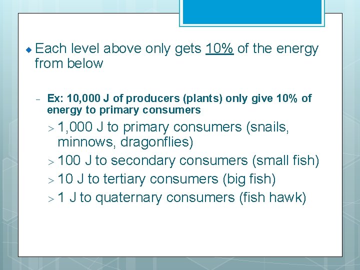 ¨ Each level above only gets 10% of the energy from below - Ex: