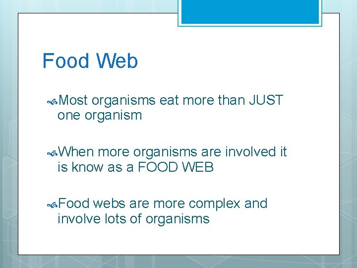Food Web Most organisms eat more than JUST one organism When more organisms are