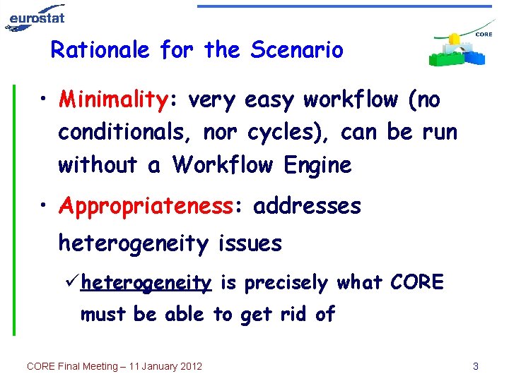 Rationale for the Scenario • Minimality: very easy workflow (no conditionals, nor cycles), can