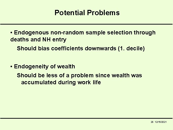 Potential Problems • Endogenous non-random sample selection through deaths and NH entry Should bias