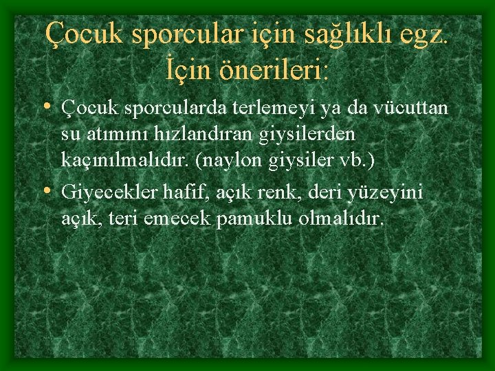 Çocuk sporcular için sağlıklı egz. İçin önerileri: • Çocuk sporcularda terlemeyi ya da vücuttan