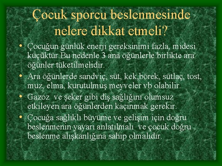 Çocuk sporcu beslenmesinde nelere dikkat etmeli? • Çocuğun günlük enerji gereksinimi fazla, midesi küçüktür.