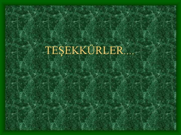 TEŞEKKÜRLER. . 