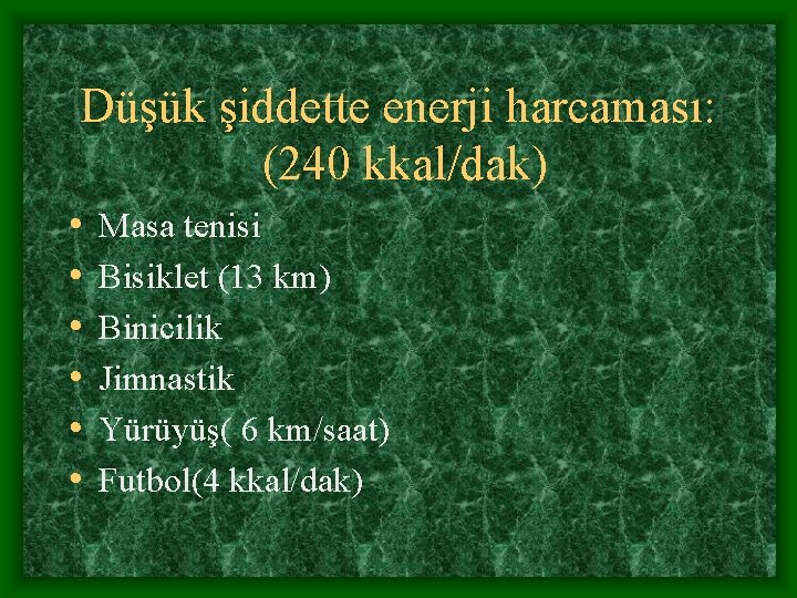 Düşük şiddette enerji harcaması: (240 kkal/dak) • • • Masa tenisi Bisiklet (13 km)