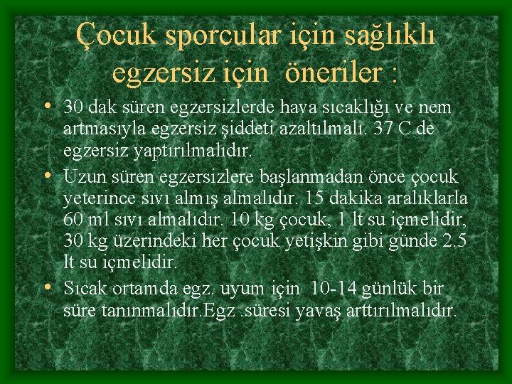 Çocuk sporcular için sağlıklı egzersiz için öneriler : • 30 dak süren egzersizlerde hava