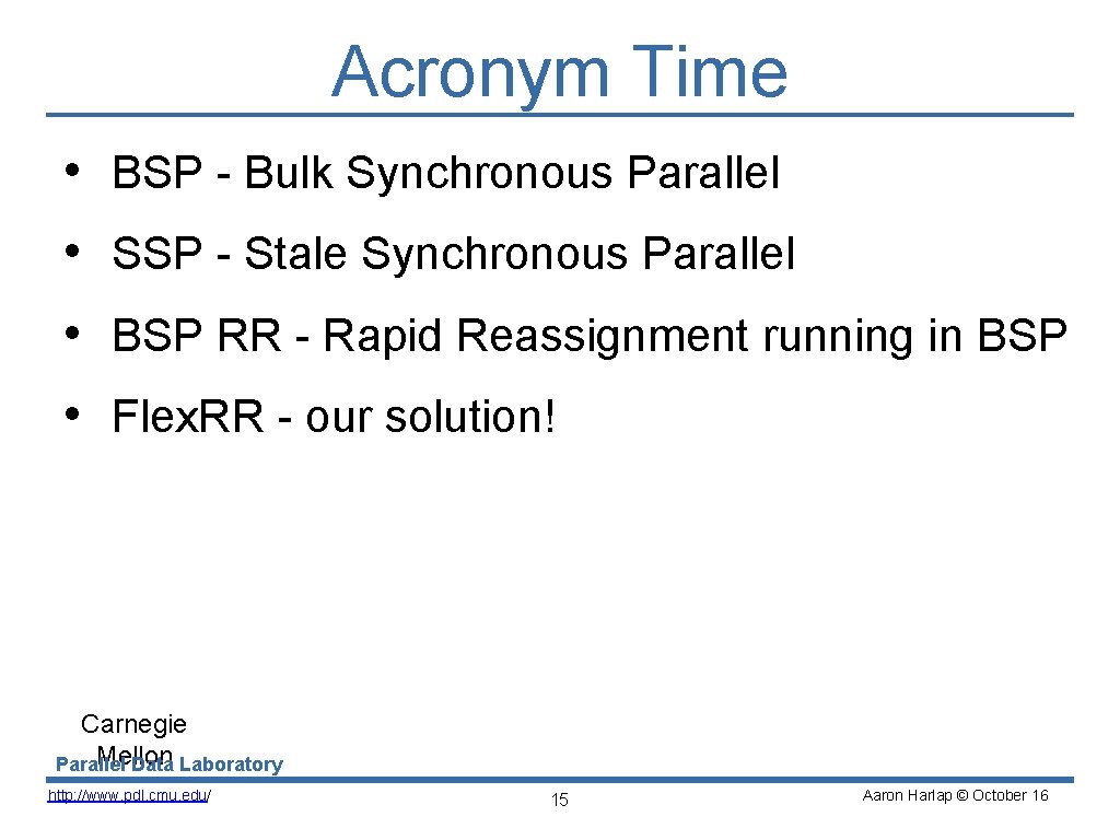 Acronym Time • BSP - Bulk Synchronous Parallel • SSP - Stale Synchronous Parallel