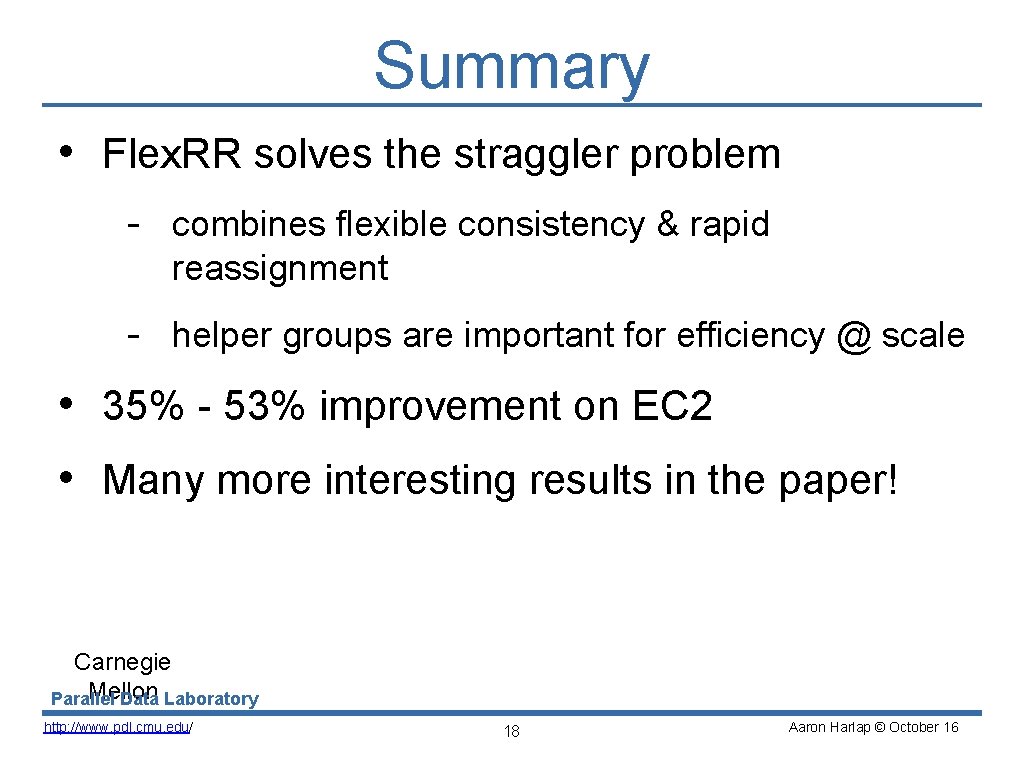 Summary • Flex. RR solves the straggler problem - combines flexible consistency & rapid