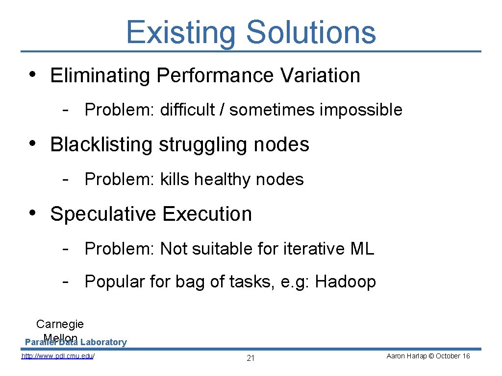 Existing Solutions • Eliminating Performance Variation - Problem: difficult / sometimes impossible • Blacklisting