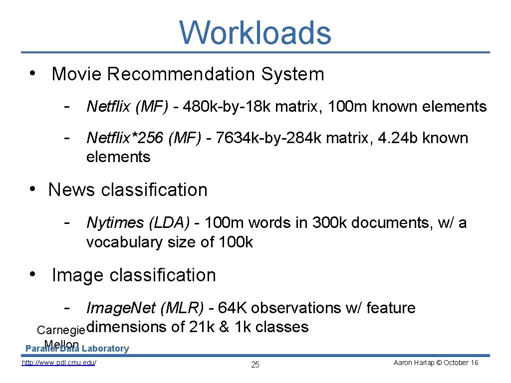 Workloads • Movie Recommendation System - Netflix (MF) - 480 k-by-18 k matrix, 100