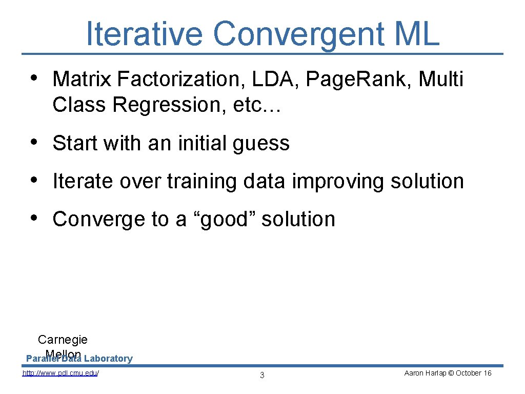 Iterative Convergent ML • Matrix Factorization, LDA, Page. Rank, Multi Class Regression, etc… •