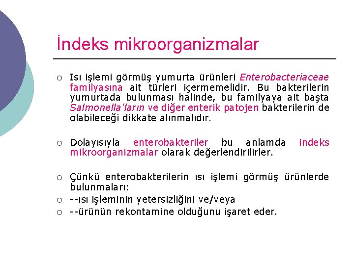 İndeks mikroorganizmalar ¡ Isı işlemi görmüş yumurta ürünleri Enterobacteriaceae familyasına ait türleri içermemelidir. Bu