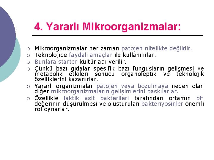 4. Yararlı Mikroorganizmalar: ¡ ¡ ¡ Mikroorganizmalar her zaman patojen nitelikte değildir. Teknolojide faydalı