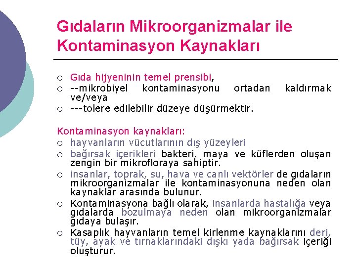 Gıdaların Mikroorganizmalar ile Kontaminasyon Kaynakları ¡ ¡ ¡ Gıda hijyeninin temel prensibi, mikrobiyel kontaminasyonu