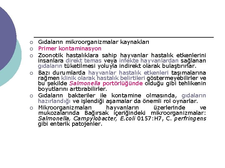 ¡ ¡ ¡ Gıdaların mikroorganizmalar kaynakları Primer kontaminasyon Zoonotik hastalıklara sahip hayvanlar hastalık etkenlerini