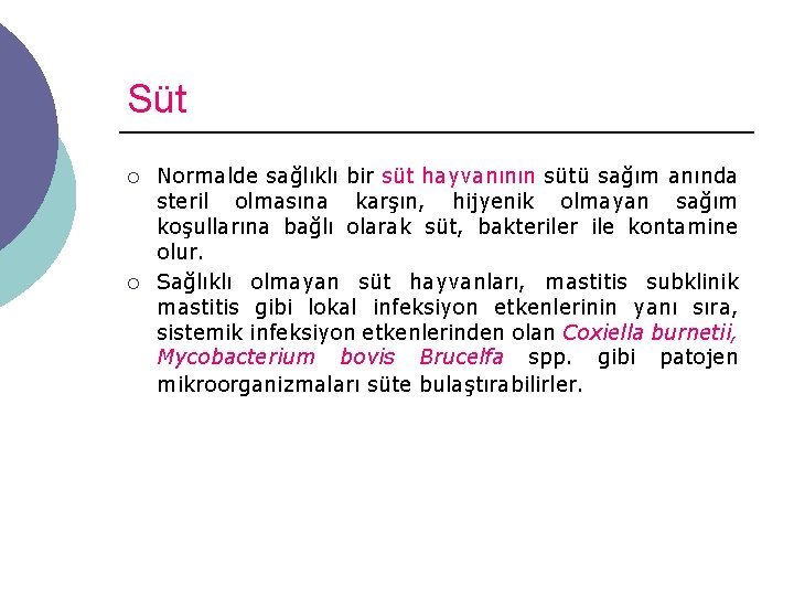 Süt ¡ ¡ Normalde sağlıklı bir süt hayvanının sütü sağım anında steril olmasına karşın,