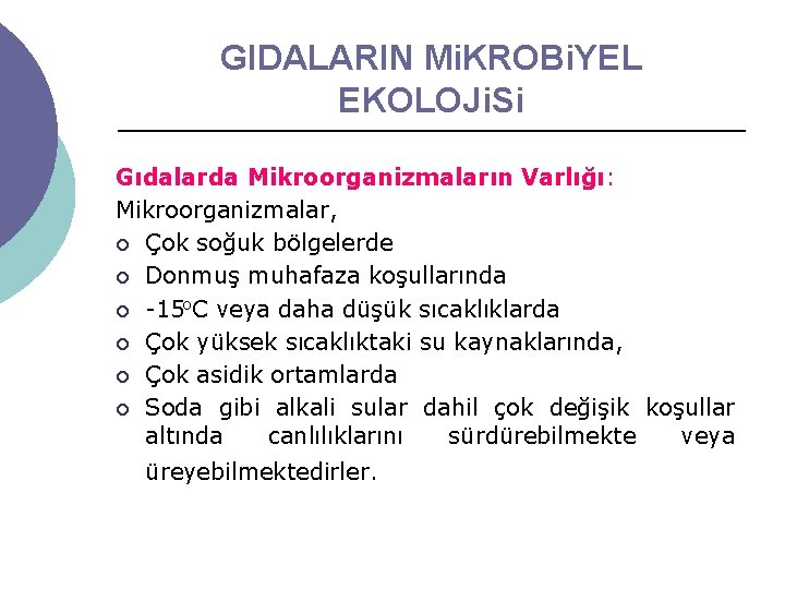 GIDALARIN Mi. KROBi. YEL EKOLOJi. Si Gıdalarda Mikroorganizmaların Varlığı: Mikroorganizmalar, ¡ Çok soğuk bölgelerde